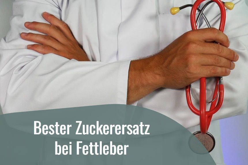 bester zuckerersatz bei fettleber